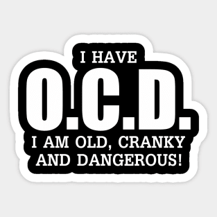 I Have Ocd Old Cranky Dangerous Aging Sweat Sticker